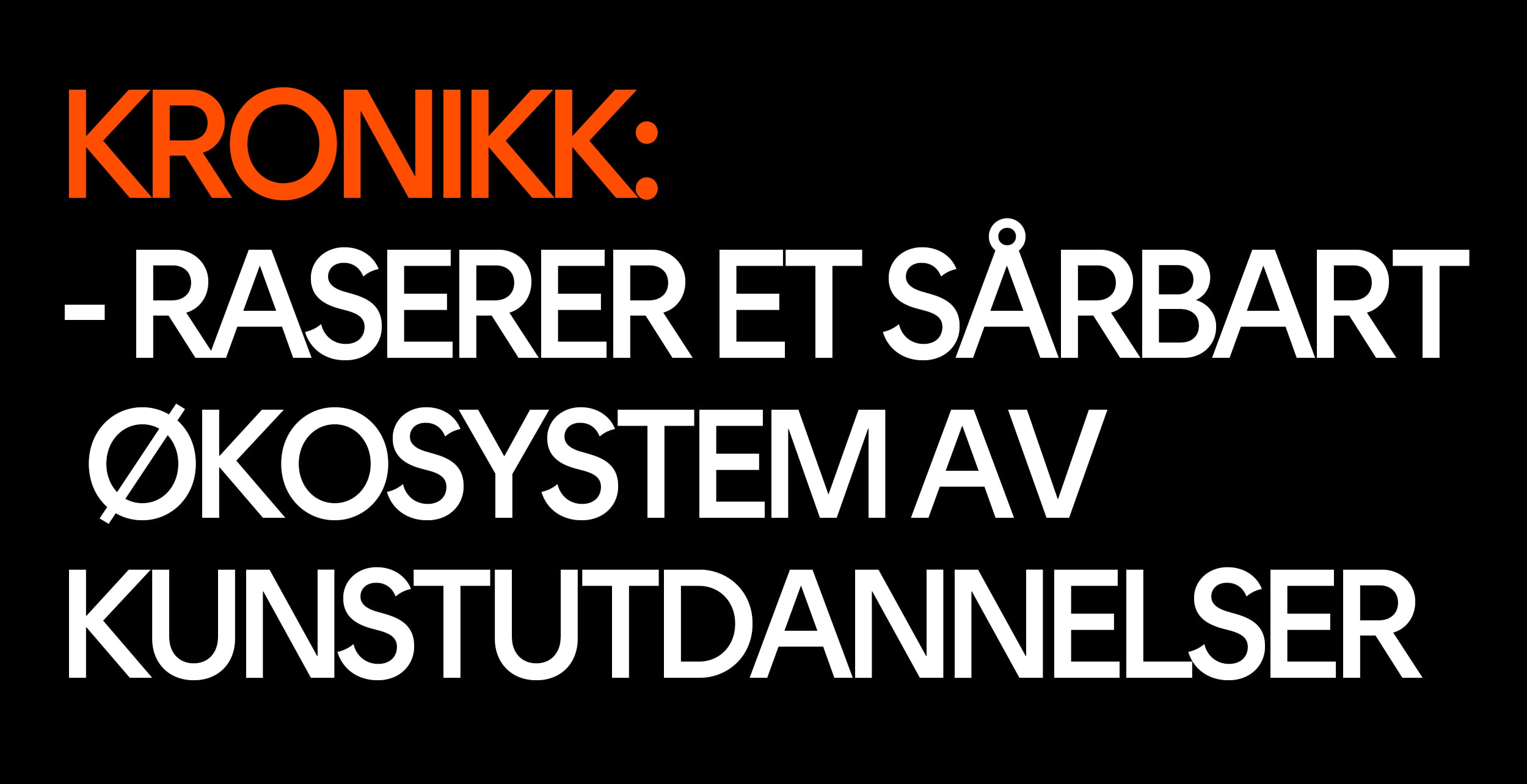 Kronikk: Raserer et sårbart økosystem av kunstutdannelser Kronikk: Raserer et sårbart økosystem av kunstutdannelser